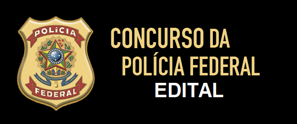 Edital Concurso Polícia Federal em Breve
